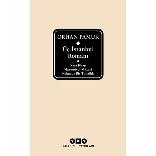 Üç İstanbul Romanı - Kara Kitap – Masumiyet Müzesi – Kafamda Bir Tuhaflık - Orhan Pamuk