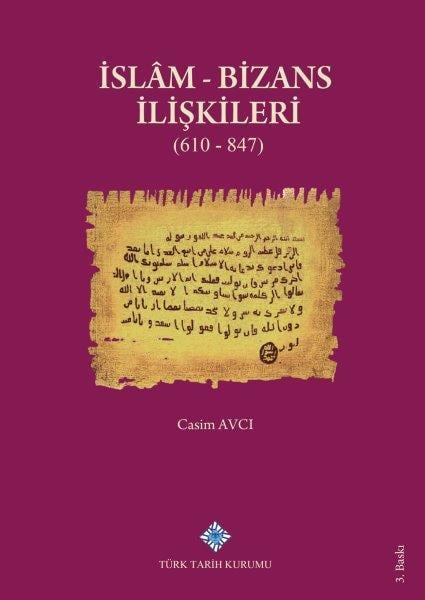İslam Ve Bizans İlişkileri 610 - 847 - Casim Avcı