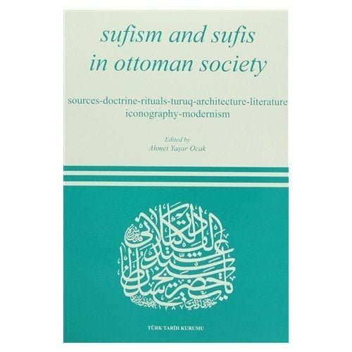 Sufism And Sufis In Ottoman Society Sources - Doctiren - Turuq - Architecture - Literature - Iconography - Modernism, 2005
