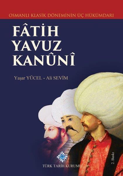Osmanlı Klasik Döneminin Üç Hükümdarı Fâtih Yavuz Kanûnî