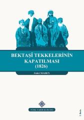 Bektaşi Tekkelerinin Kapatılması (1826) Ve Bektaşîliğin Yasaklı Yılları