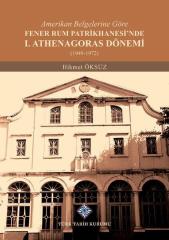 Amerikan Belgelerine Göre Fener Rum Patrikhanesi'nde 1. Athenagoras Dönemi (1949-1972) - Hikmet Öksüz
