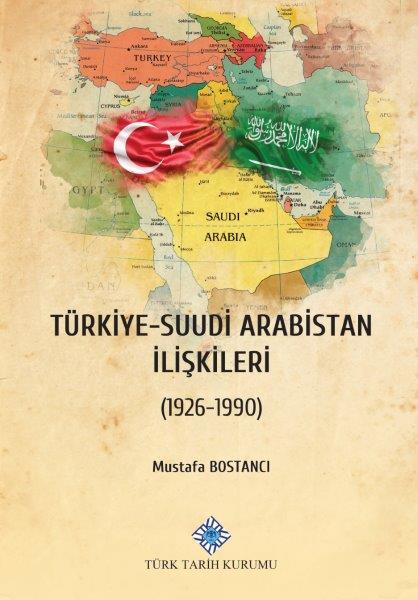 Türkiye-Suudi Arabistan Ilişkileri (1926-1990) - Mustafa Bostancı