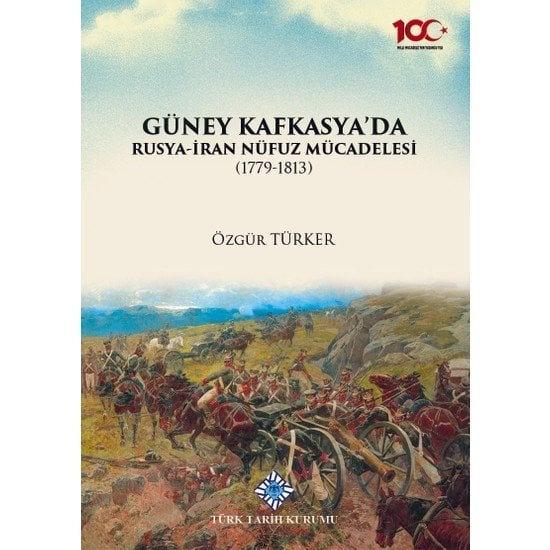 Güney Kafkasya'da Rusya-İran Nüfuz Mücadelesi (1779-1813) - Özgür Türker
