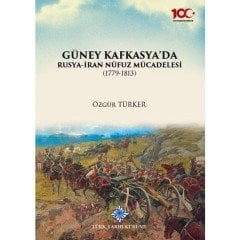 Güney Kafkasya'da Rusya-İran Nüfuz Mücadelesi (1779-1813) - Özgür Türker