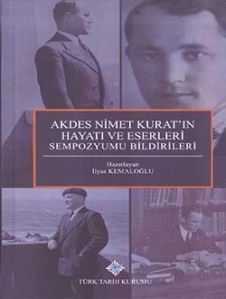 Akdes Nimet Kurat`ın Hayatı ve Eserleri Sempozyumu Bildirileri - İlyas Kemaloğlu / ciltli