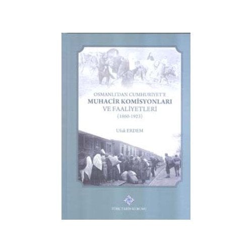 Osmanlı'dan Cumhuriyet'e Muhacir Komisyonları ve Faaliyetleri (1860 - 1923) - Ufuk Erdem
