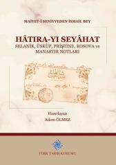 Hatıra-yı Seyahat Selanik, Üsküp, Priştine, Kosova ve Manastır Notları - Maiyet-I Seniyyeden Ismail Bey