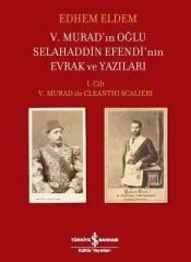 V. Murad’ın Oğlu Selahaddin Efendi’nin Evrak ve Yazıları I. Cilt ve Iı.cilt Takım / Edhem Eldem (ciltli)