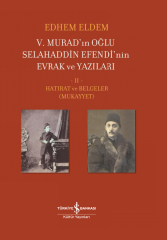 V. Murad’ın Oğlu Selahaddin Efendi’nin Evrak ve Yazıları I. Cilt ve Iı.cilt Takım / Edhem Eldem (ciltli)