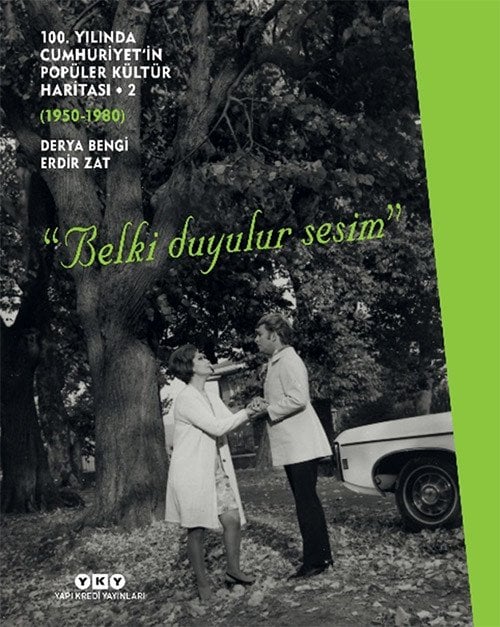 100. Yılında Cumhuriyet’in Popüler Kültür Haritası - 2 (1950 - 1980) “Belki Duyulur Sesim” (Ciltli) - Derya Bengi, Erdir Zat