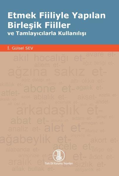 Etmek Fiiliyle Yapılan Birleşik Fiiller Ve Tamlayıcılarla Kullanılışı - İ. Gülsel Sev