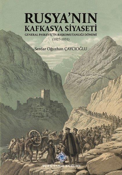 Rusya'nın Kafkasya Siyaseti General Paskeviç'in Başkomutanlığı Dönemi (1827-1831)