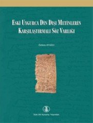 Eski Uygurca Din Dışı Metinlerin Karşılaştırmalı Söz Varlığı - Özlem AYAZLI