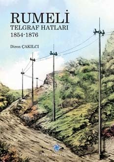 Rumeli Telgraf Hatları 1854-1876 - Diren Çakılcı