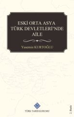 Eski Orta Asya Türk Devletleri'nde Aile - Yasemin Kurtoğlu