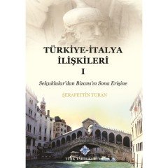 Türkiye-İtalya İlişkileri 1 (Selçuklular'dan Bizans'ın Sona erişine)- Şerafettin Turan / ciltli