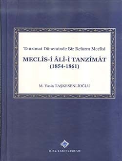 Tanzimat Döneminde Bir Reform Meclisi Meclis-i Alî-i Tanzimat (1854 - 1861) - M. Yasin TAŞKESENLİOĞLU / ciltli