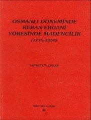 Osmanlı Döneminde Keban-Ergani Yöresinde Madencilik (1775-1850)
