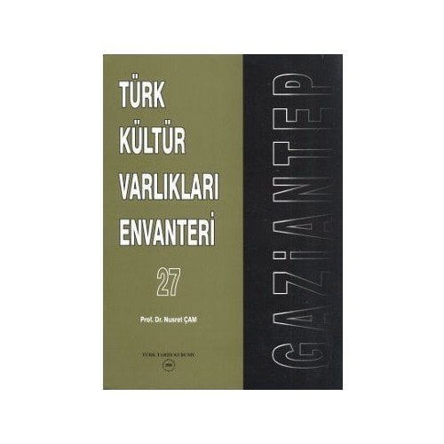 Türk Kültür Varlıkları Envanteri Gaziantep 27 - Nusret Çam (Ciltli)