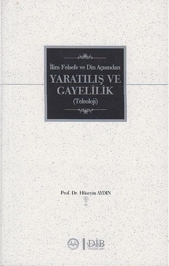 İlim Felsefe Ve Din Açısından Yaratılış Ve Gayelilik  - Hüseyin Aydın