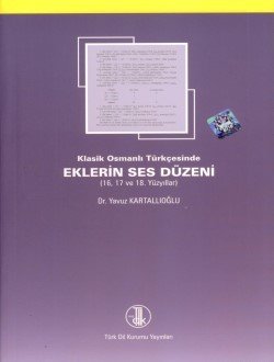 Klasik Osmanlı Türkçesinde Eklerin Ses Düzeni (16, 17, 18. Yüzyıllar) - Yavuz Kartallıoğlu