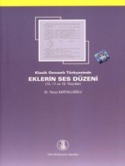 Klasik Osmanlı Türkçesinde Eklerin Ses Düzeni (16, 17, 18. Yüzyıllar) - Yavuz Kartallıoğlu