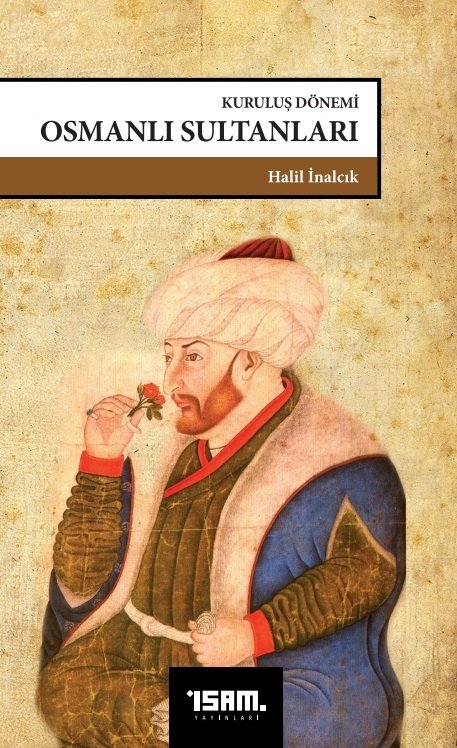 Kuruluş Dönemi Osmanlı Sultanları - Halil İnalcık
