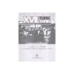 17. Türk Tarih Kongresi 5. Cilt 2. Kısım - Atatürk ve Türkiye Cumhuriyeti Tarihi