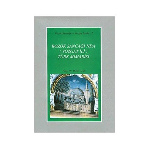 Bozok Sancağı'nda (Yozgat İli) Türk Mimarisi-Hakkı Acun
