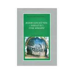 Bozok Sancağı'nda (Yozgat İli) Türk Mimarisi-Hakkı Acun