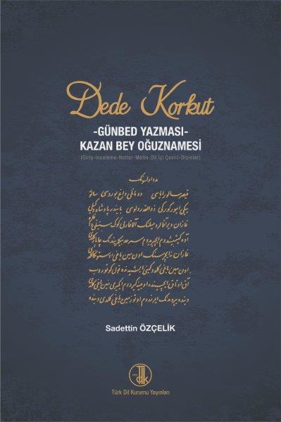 Dede Korkut Kitabı -Günbed Yazması- Kazan Bey Oğuznamesi -  Sadettin ÖZÇELİK