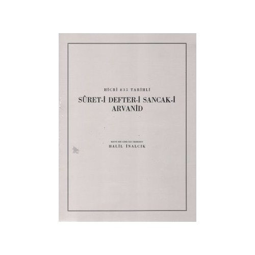 Hicri 835 Tarihli Suret-i Defter-i Sancak-i Arvanid - Halil İnalcık