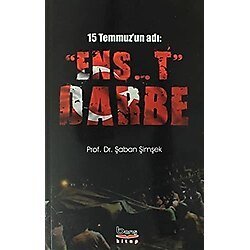 15 Temmuz'un Adı: ''Ens..t'' Darbe - ŞABAN ŞİMŞEK