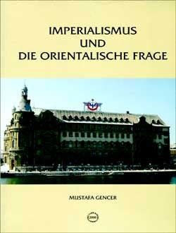 Imperialismus Und Die Orientalische Frage / Deutsch-Türkische Beziehungen (1871-1908)-Mustafa Gencer