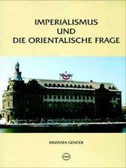 Imperialismus Und Die Orientalische Frage / Deutsch-Türkische Beziehungen (1871-1908)-Mustafa Gencer