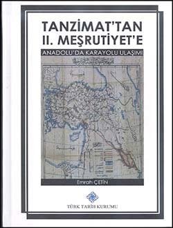 Tanzimat'tan II. Meşrutiyet'e Anadolu'da Karayolu Ulaşımı - Emrah ÇETİN / ciltli