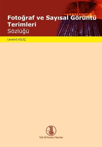 Fotoğraf ve Sayısal Görüntü Terimleri Sözlüğü - Levend Kılıç