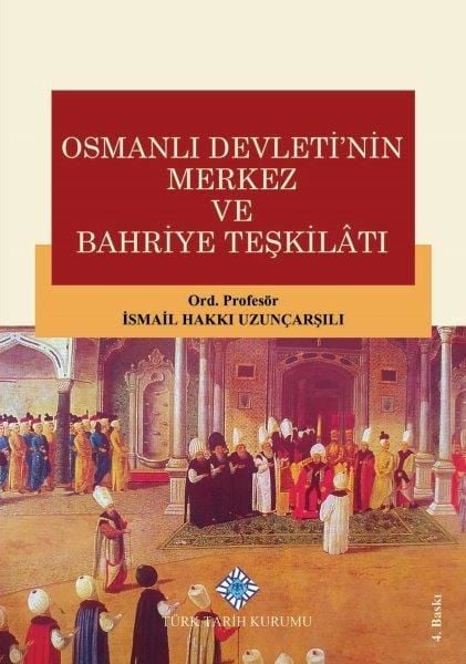 Osmanlı Devleti'nin Merkez ve Bahriye Teşkilatı - Ismail Hakkı Uzunçarşılı