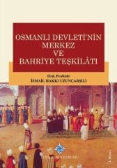 Osmanlı Devleti'nin Merkez ve Bahriye Teşkilatı - Ismail Hakkı Uzunçarşılı