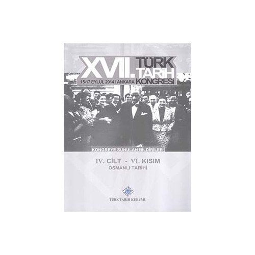 17. Türk Tarih Kongresi 4. Cilt 6. Kısım - Osmanlı Tarihi