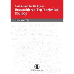 Eski Anadolu Türkçesi Eczacılık ve Tıp Terimleri Sözlüğü - Hasan Ali Çetin
