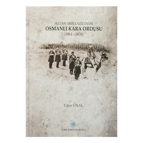 Sultan Abdülaziz Devri Osmanlı Kara Ordusu (1861 - 1876)