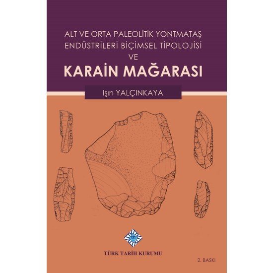 Alt ve Orta Paleolitik Yontmataş Endüstrileri Biçimsel Tipolojisi ve Karain Mağarası - Işın Yalçınkaya / ciltli
