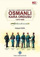 Sultan 2. Abdülhamid Dönemi Osmanlı Kara Ordusu 1876-1908 Ciltli Kapak - Hidayet Kara