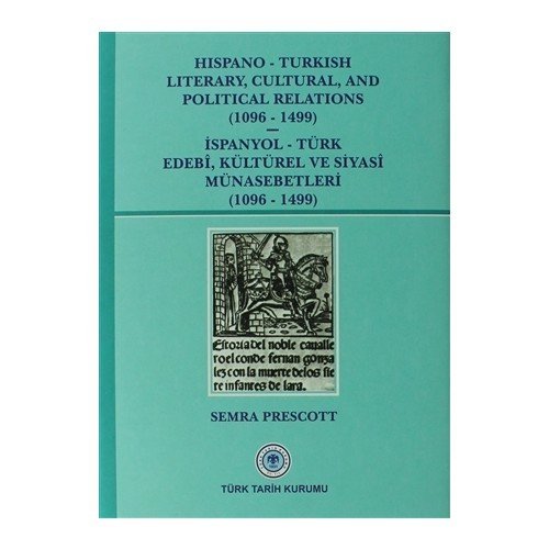 Hispano-Turkish Literary, Cultural, and Political Relations (1096-1499) / İspanyol-Türk Edebi, Kültürel ve Siyasi Münasebetleri (1096-1499)