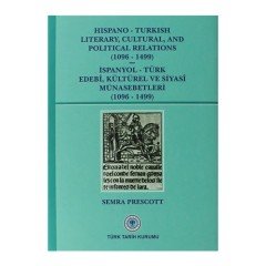 Hispano-Turkish Literary, Cultural, and Political Relations (1096-1499) / İspanyol-Türk Edebi, Kültürel ve Siyasi Münasebetleri (1096-1499)