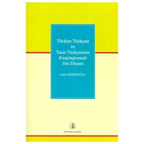 Türkiye Türkçesi ve Tatar Türkçesinin Karşılaştırmalı Söz Dizimi