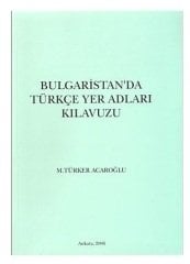 Bulgaristan'da Türkçe Yer Adları Kılavuzu - M. Türker Acaroğlu
