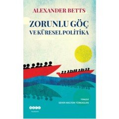 Zorunlu Göç Ve Küresel Politika - Alexander Betts